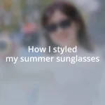 How I styled my summer sunglasses