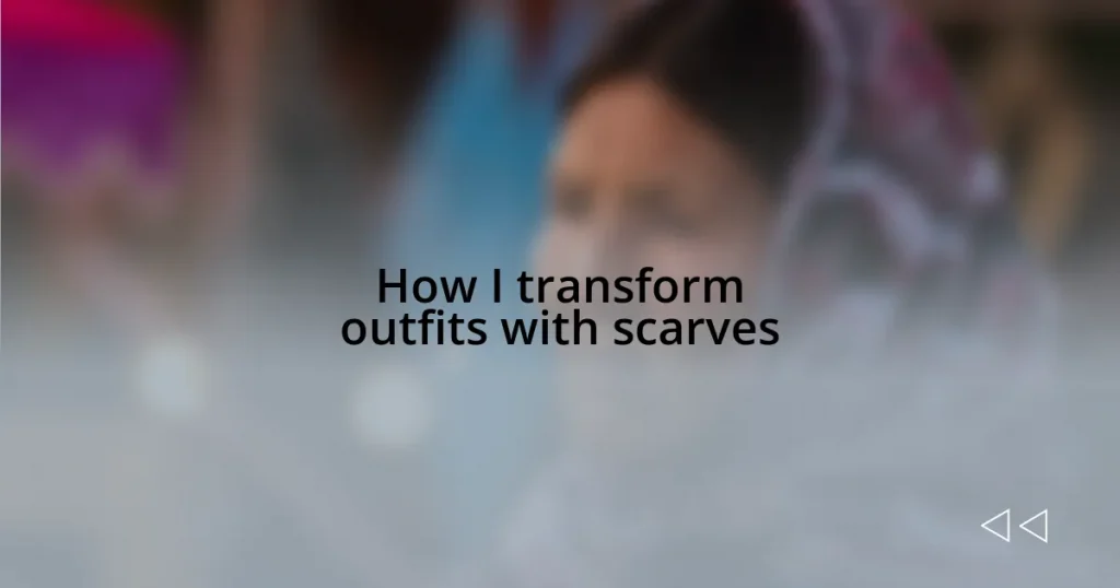 How I transform outfits with scarves