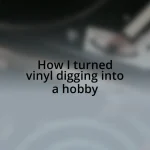 How I turned vinyl digging into a hobby