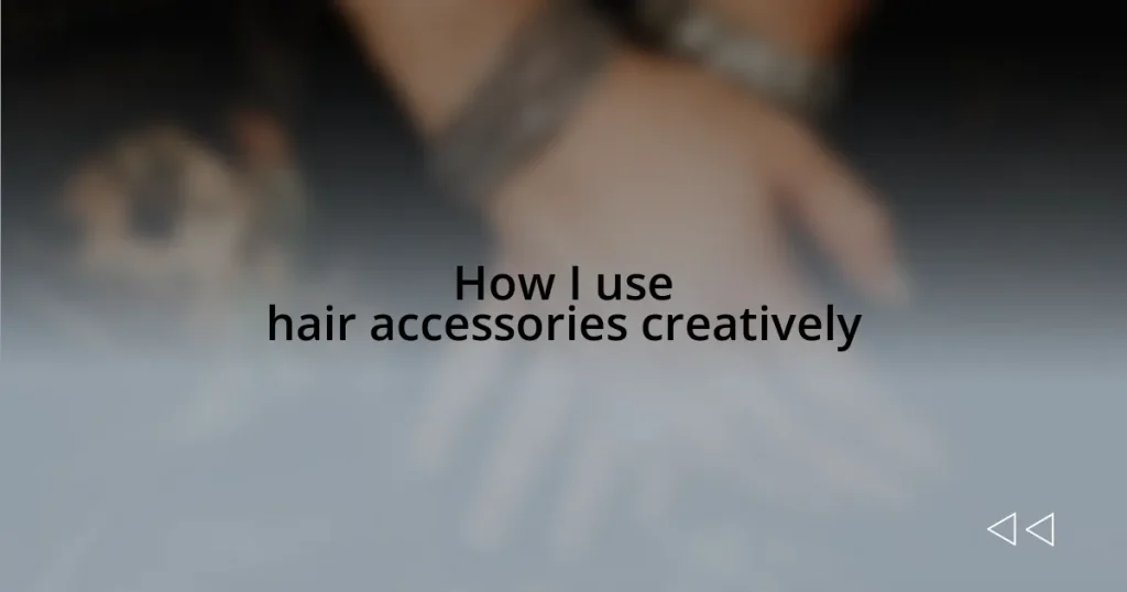 How I use hair accessories creatively