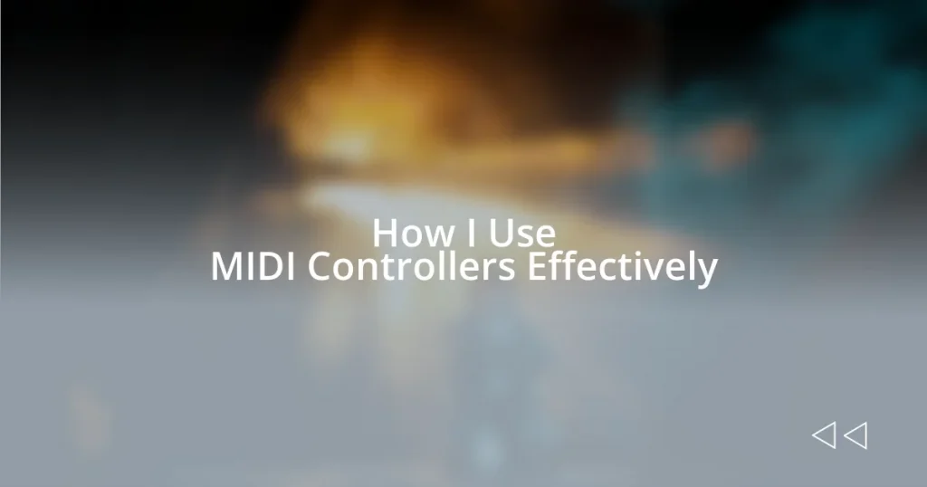 How I Use MIDI Controllers Effectively