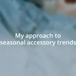 My approach to seasonal accessory trends