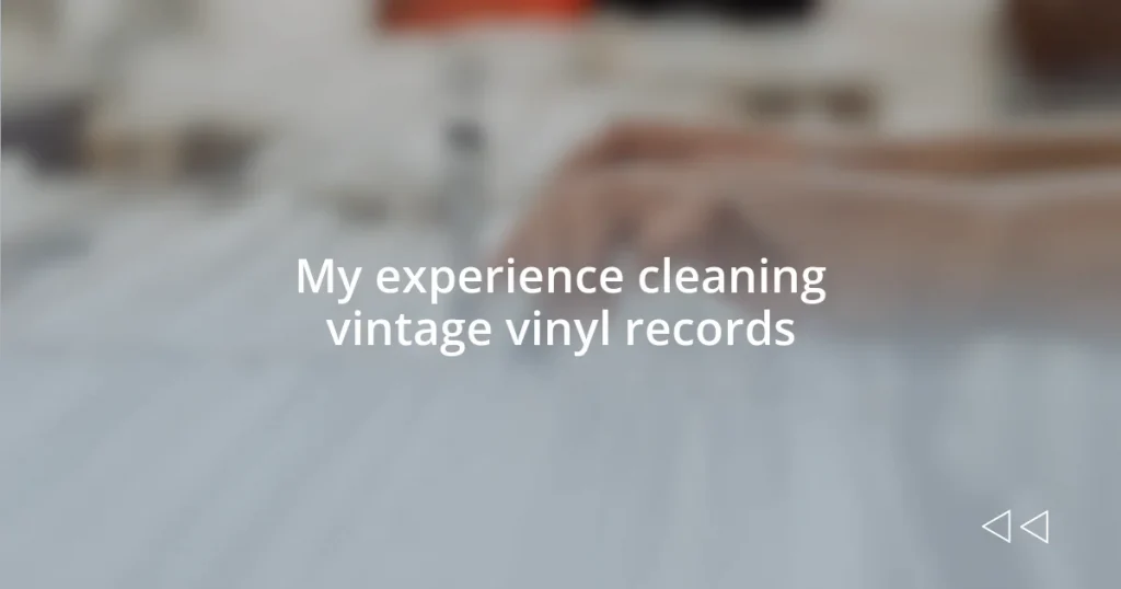 My experience cleaning vintage vinyl records