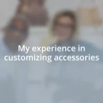 My experience in customizing accessories