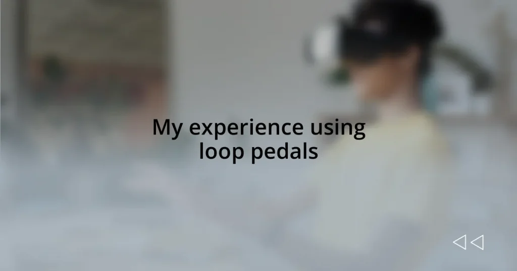 My experience using loop pedals
