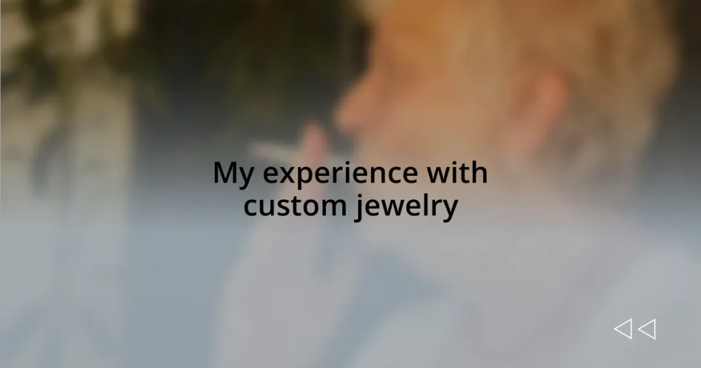 My experience with custom jewelry