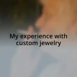 My experience with custom jewelry