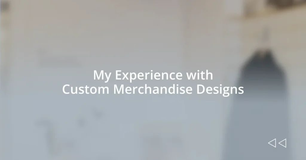 My Experience with Custom Merchandise Designs