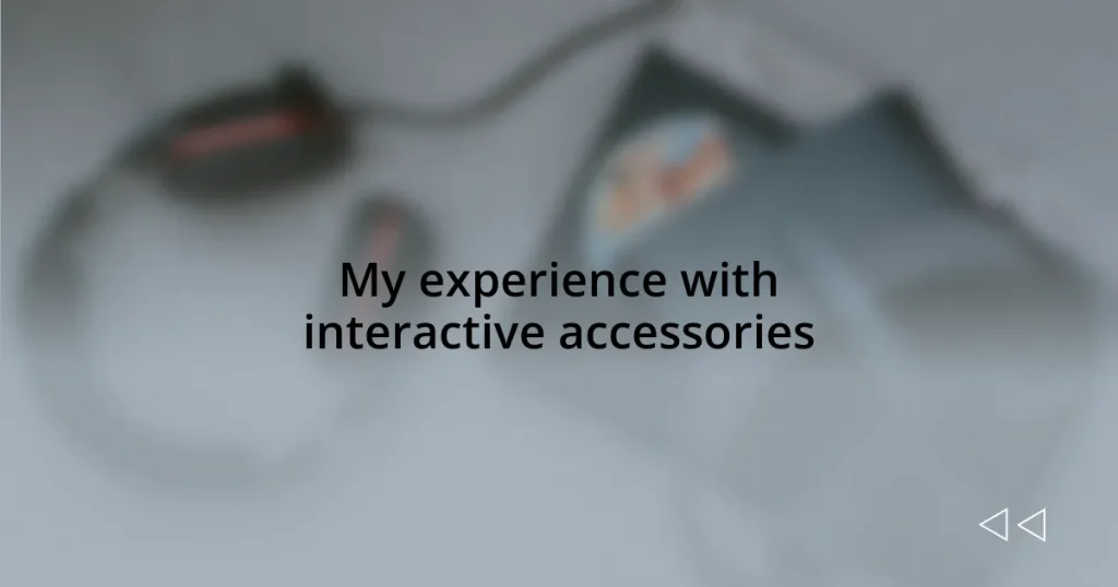 My experience with interactive accessories