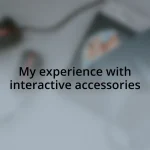 My experience with interactive accessories
