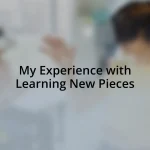 My Experience with Learning New Pieces
