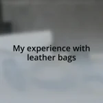 My experience with leather bags