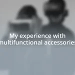 My experience with multifunctional accessories