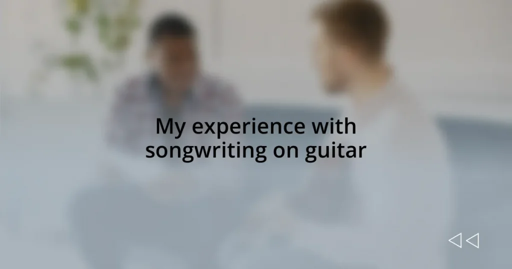 My experience with songwriting on guitar