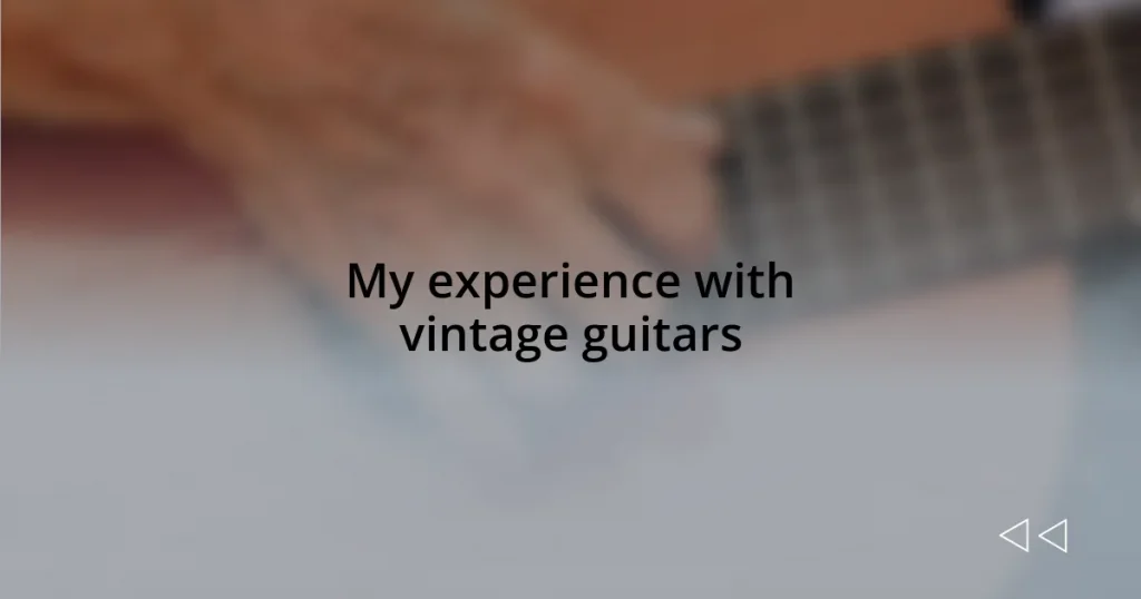 My experience with vintage guitars