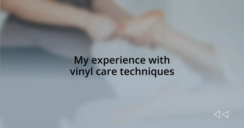 My experience with vinyl care techniques