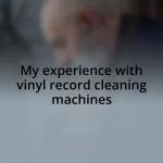 My experience with vinyl record cleaning machines