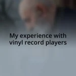 My experience with vinyl record players