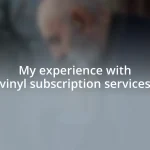 My experience with vinyl subscription services