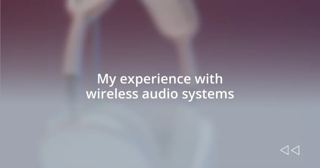 My experience with wireless audio systems