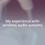 My experience with wireless audio systems