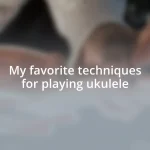 My favorite techniques for playing ukulele