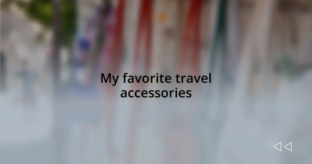 My favorite travel accessories
