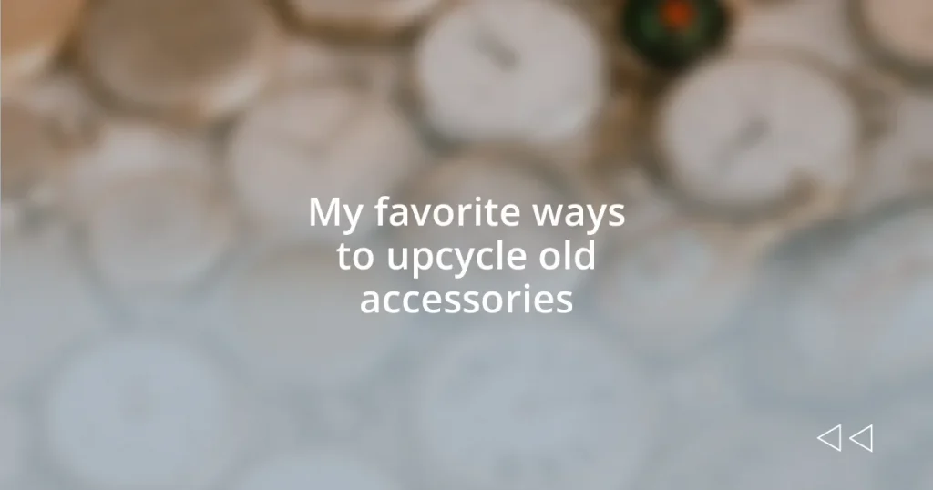 My favorite ways to upcycle old accessories