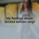 My feelings about limited edition vinyl