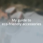 My guide to eco-friendly accessories