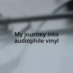 My journey into audiophile vinyl