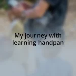 My journey with learning handpan