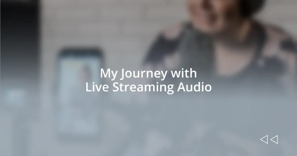 My Journey with Live Streaming Audio