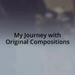 My Journey with Original Compositions