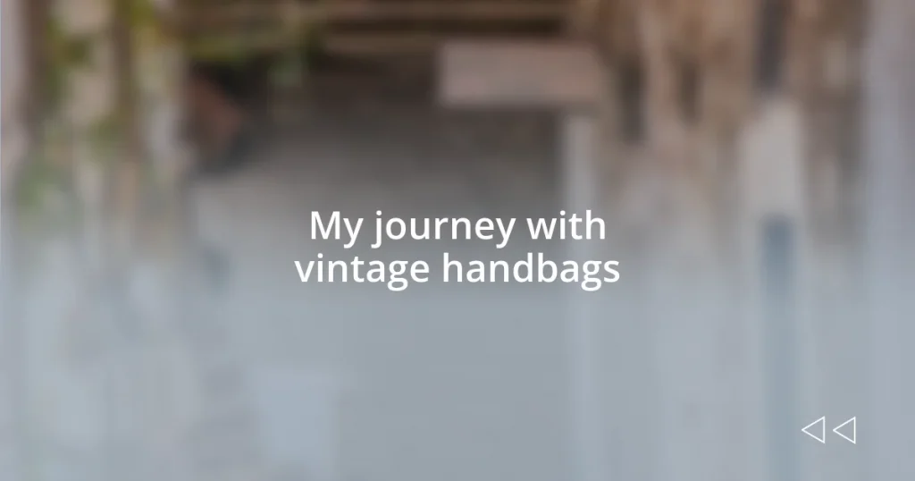 My journey with vintage handbags