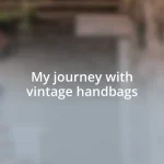 My journey with vintage handbags