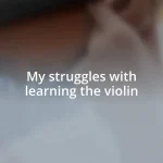 My struggles with learning the violin