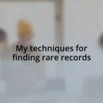 My techniques for finding rare records