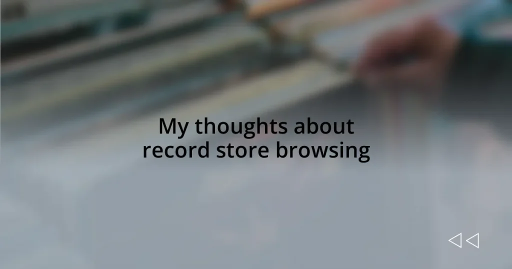 My thoughts about record store browsing