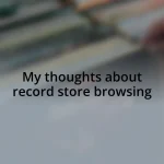 My thoughts about record store browsing