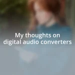 My thoughts on digital audio converters