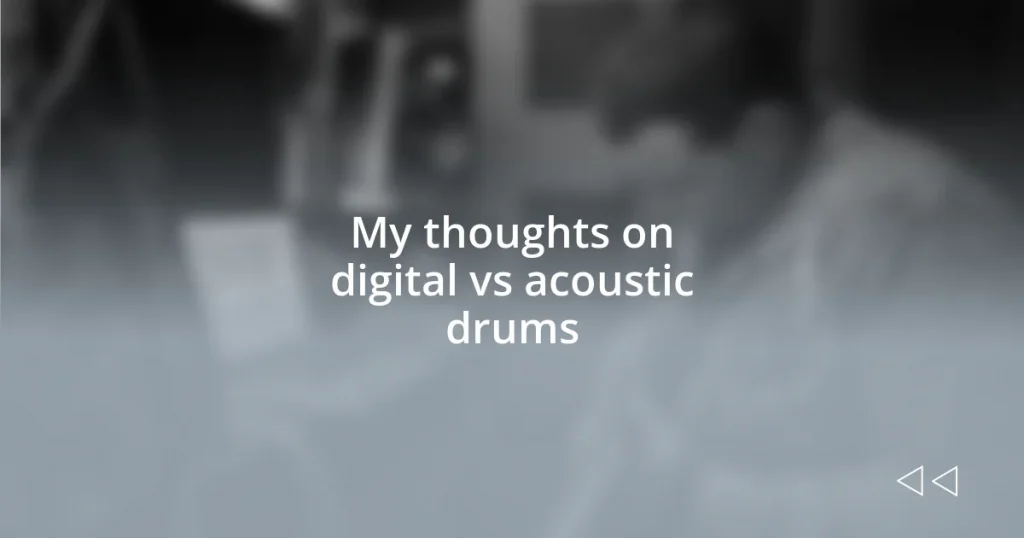 My thoughts on digital vs acoustic drums