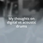 My thoughts on digital vs acoustic drums