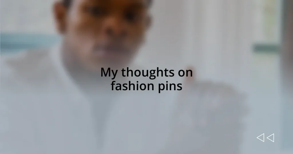 My thoughts on fashion pins