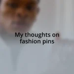My thoughts on fashion pins