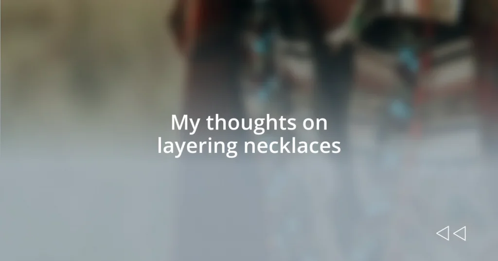 My thoughts on layering necklaces