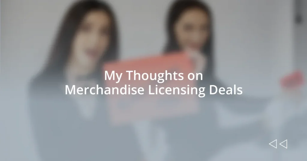 My Thoughts on Merchandise Licensing Deals
