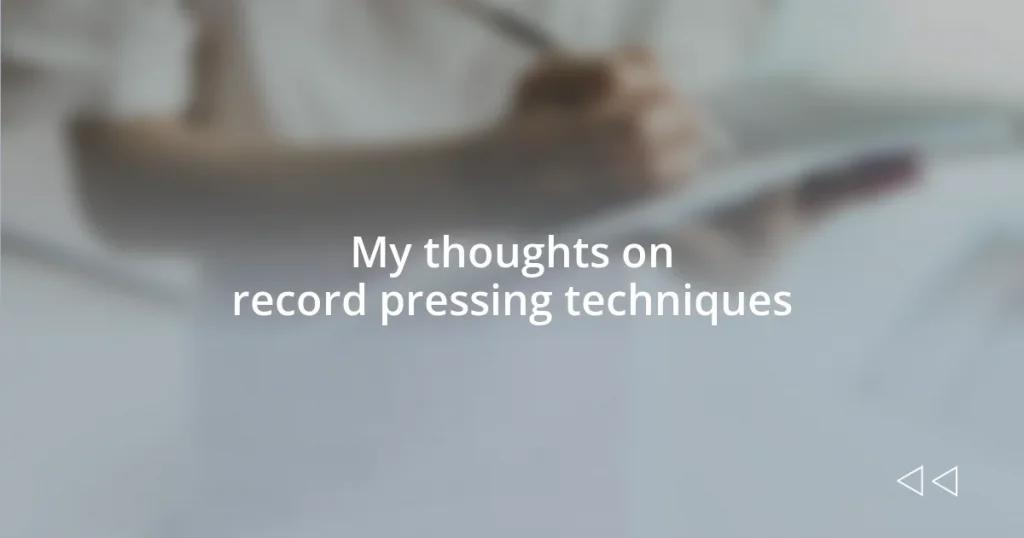 My thoughts on record pressing techniques