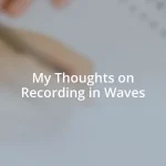 My Thoughts on Recording in Waves