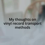 My thoughts on vinyl record transport methods